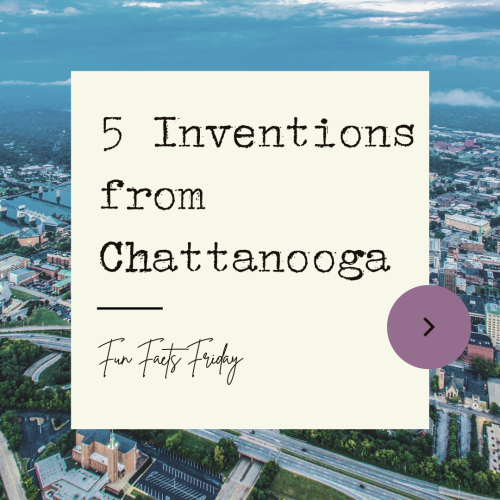 You Can Thank Chattanooga For These 5 Things