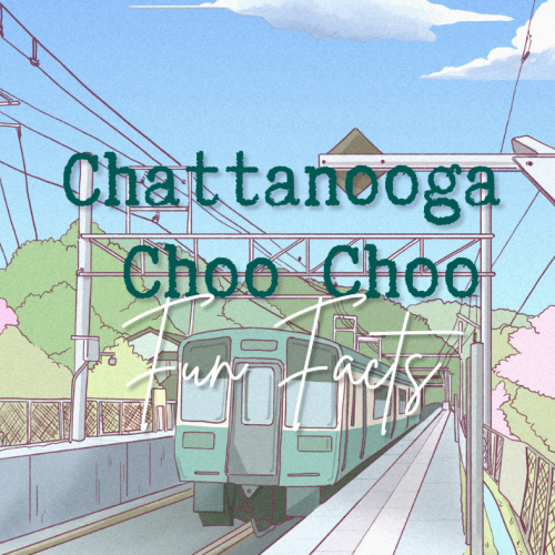 Chattanooga Choo Choo Fun Facts